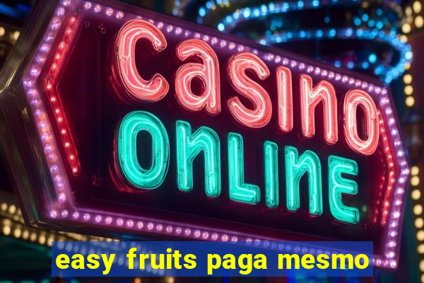 easy fruits paga mesmo